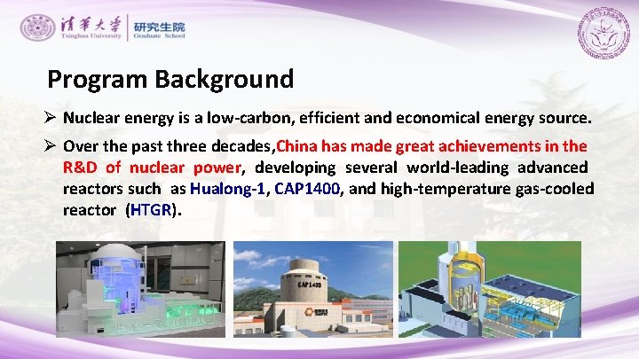 Program Background Ø Nuclear energy is a low-carbon, efficient and economical energy source. Ø