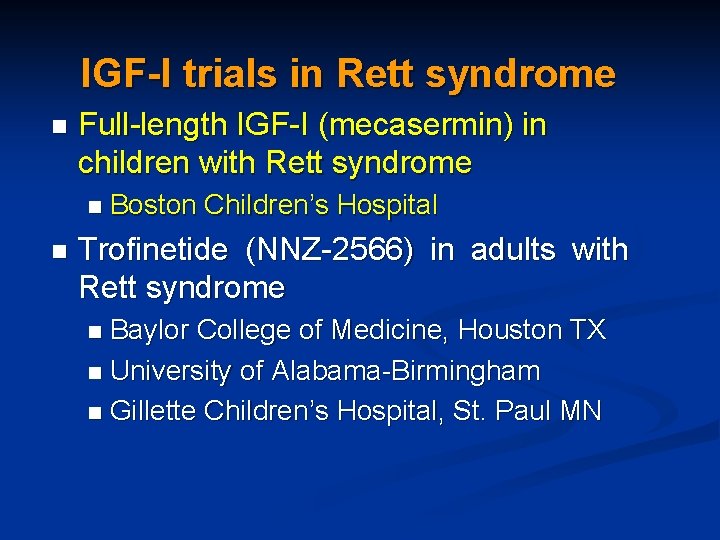 IGF-I trials in Rett syndrome n Full-length IGF-I (mecasermin) in children with Rett syndrome