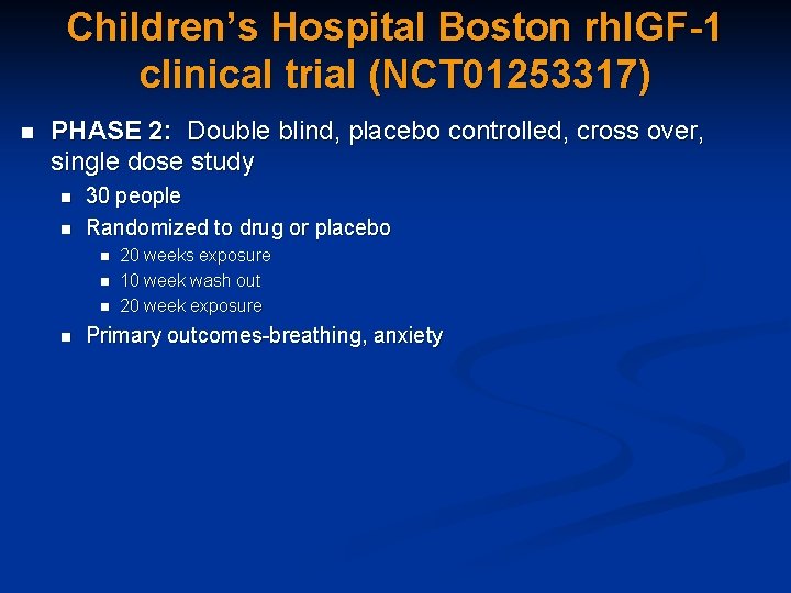 Children’s Hospital Boston rh. IGF-1 clinical trial (NCT 01253317) n PHASE 2: Double blind,