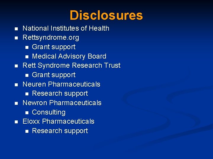Disclosures n n n National Institutes of Health Rettsyndrome. org n Grant support n