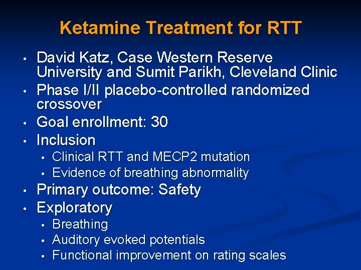 Ketamine Treatment for RTT • • David Katz, Case Western Reserve University and Sumit