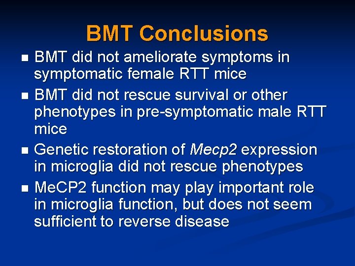BMT Conclusions BMT did not ameliorate symptoms in symptomatic female RTT mice n BMT