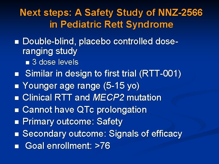 Next steps: A Safety Study of NNZ-2566 in Pediatric Rett Syndrome n Double-blind, placebo