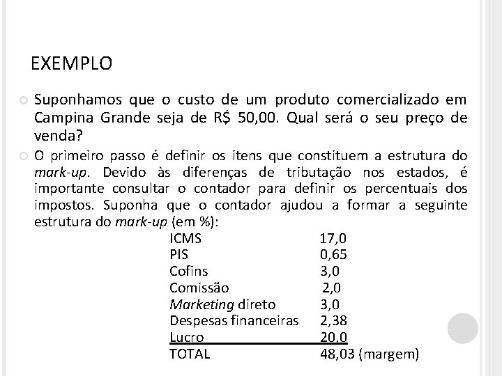 EXEMPLO Suponhamos que o custo de um produto comercializado em Campina Grande seja de