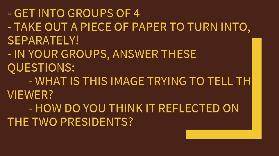 - GET INTO GROUPS OF 4 - TAKE OUT A PIECE OF PAPER TO