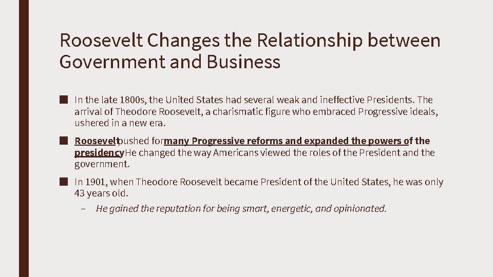 Roosevelt Changes the Relationship between Government and Business ■ In the late 1800 s,