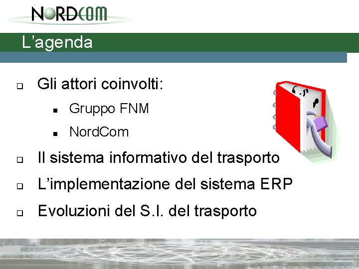 L’agenda q Gli attori coinvolti: n Gruppo FNM n Nord. Com q Il sistema