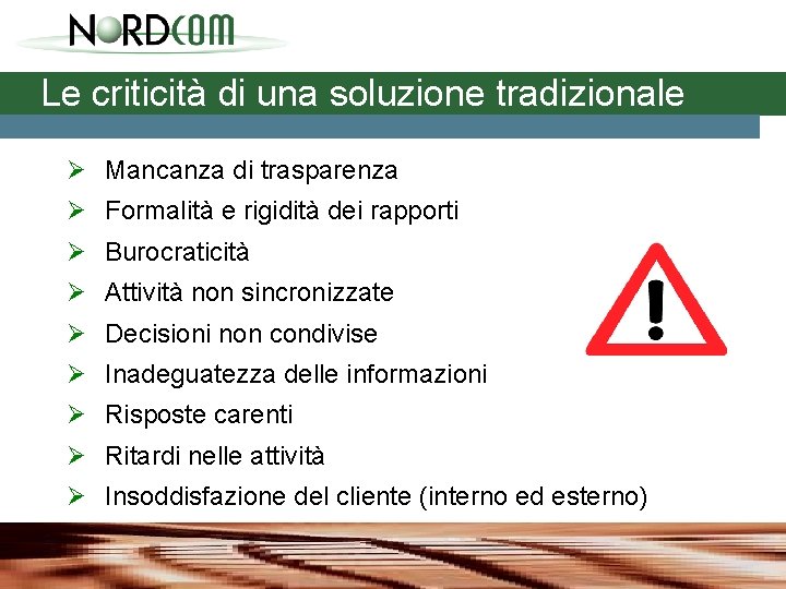 Le criticità di una soluzione tradizionale Ø Mancanza di trasparenza Ø Formalità e rigidità