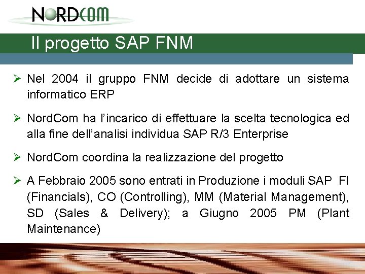 Il progetto SAP FNM Ø Nel 2004 il gruppo FNM decide di adottare un