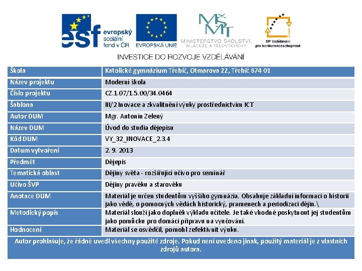 Škola Katolické gymnázium Třebíč, Otmarova 22, Třebíč 674 01 Název projektu Moderní škola Číslo