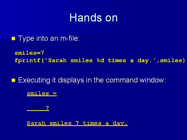 Hands on n Type into an m-file: n Executing it displays in the command