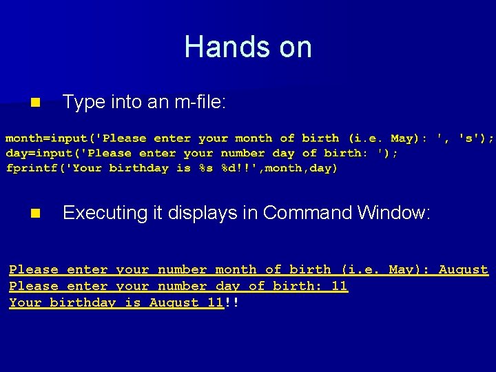 Hands on n Type into an m-file: n Executing it displays in Command Window: