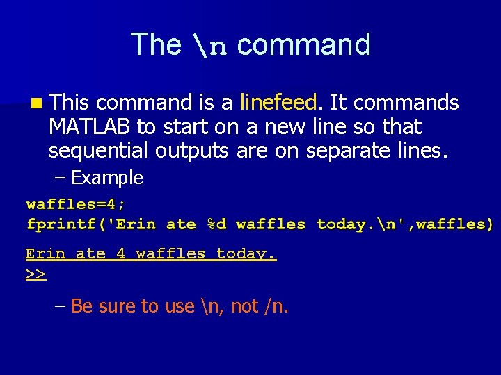 The n command n This command is a linefeed. It commands MATLAB to start