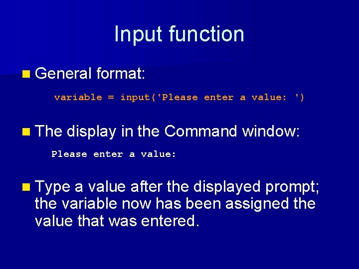 Input function n General format: variable = input('Please enter a value: ') n The