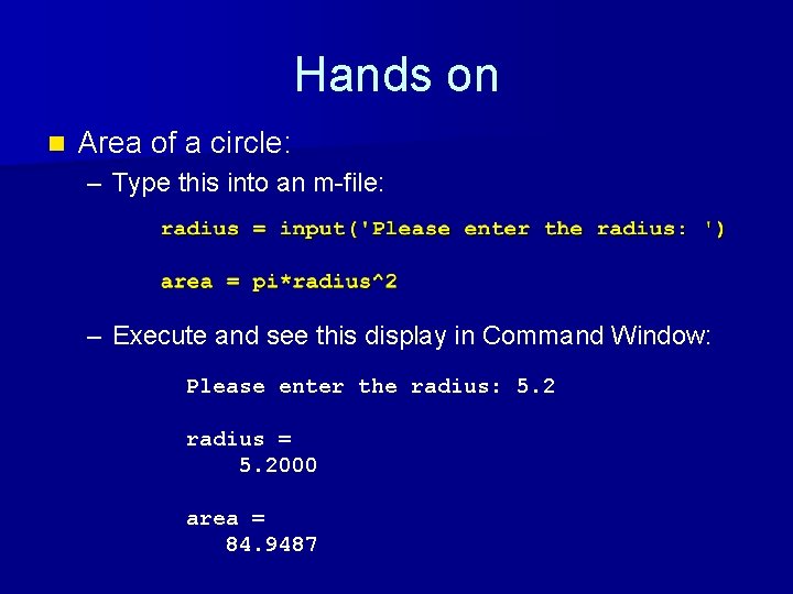 Hands on n Area of a circle: – Type this into an m-file: –