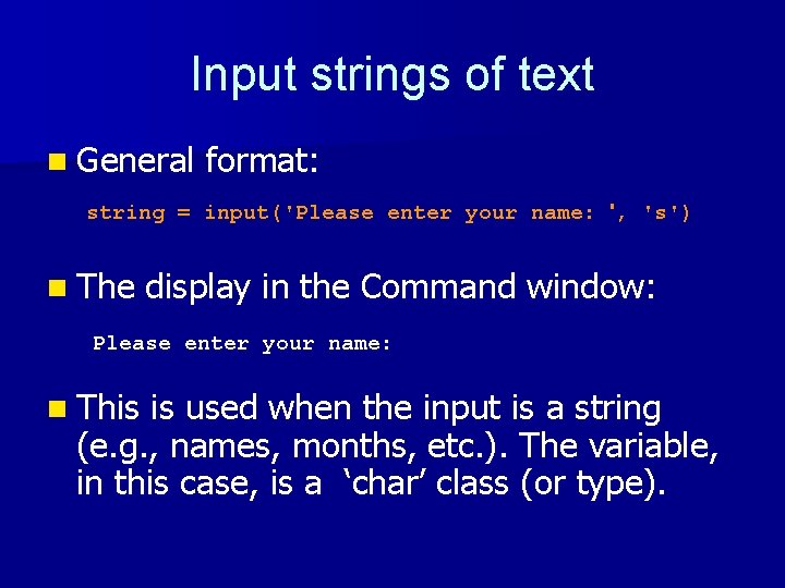 Input strings of text n General format: string = input('Please enter your name: ',