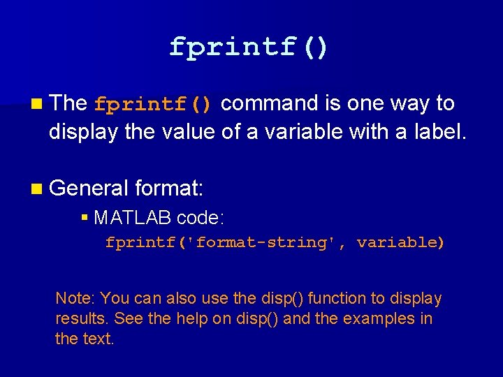 fprintf() n The fprintf() command is one way to display the value of a