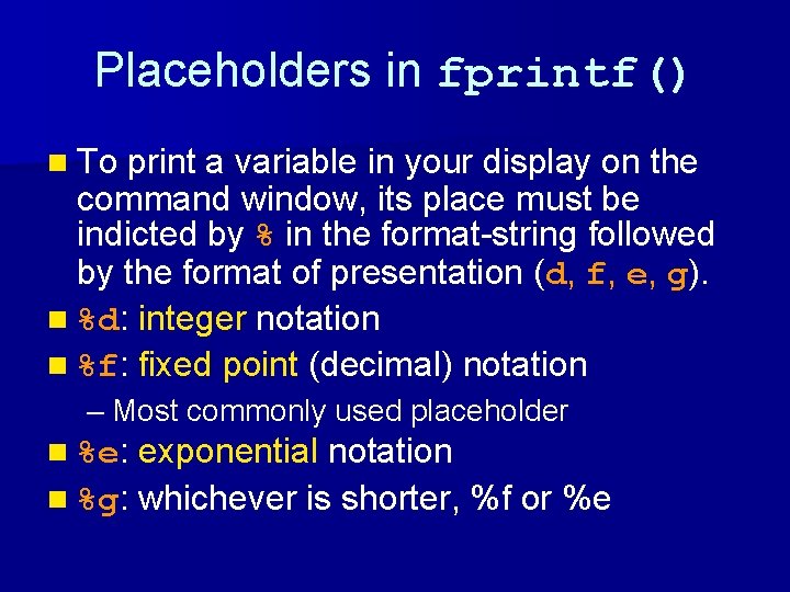 Placeholders in fprintf() n To print a variable in your display on the command