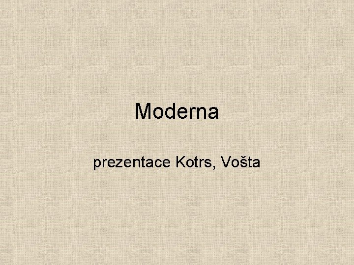 Moderna prezentace Kotrs, Vošta 