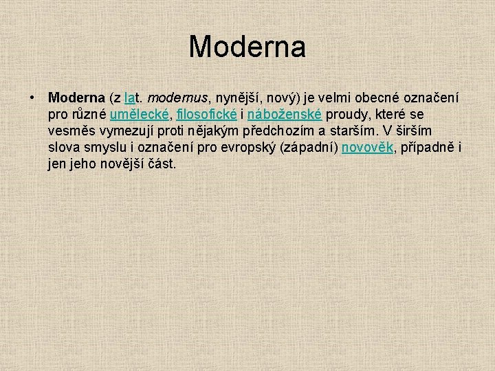 Moderna • Moderna (z lat. modernus, nynější, nový) je velmi obecné označení pro různé