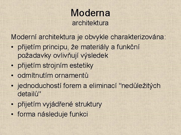 Moderna architektura Moderní architektura je obvykle charakterizována: • přijetím principu, že materiály a funkční