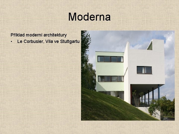 Moderna Příklad moderní architektury • Le Corbusier, Vila ve Stuttgartu 