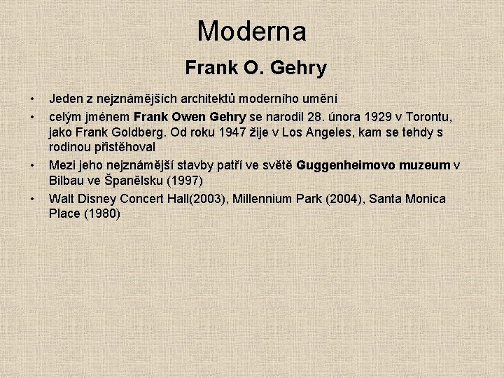 Moderna Frank O. Gehry • • Jeden z nejznámějších architektů moderního umění celým jménem