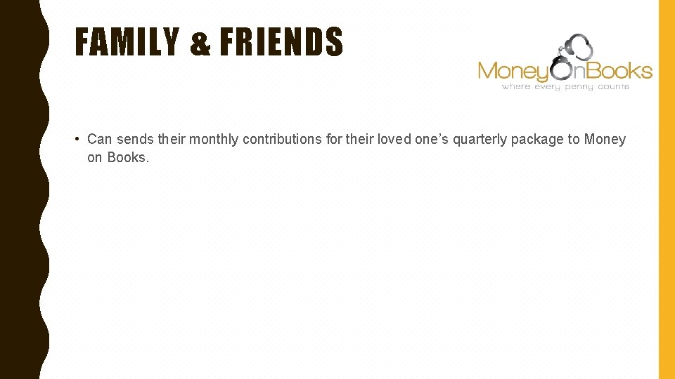 FAMILY & FRIENDS • Can sends their monthly contributions for their loved one’s quarterly