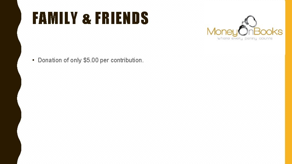 FAMILY & FRIENDS • Donation of only $5. 00 per contribution. 