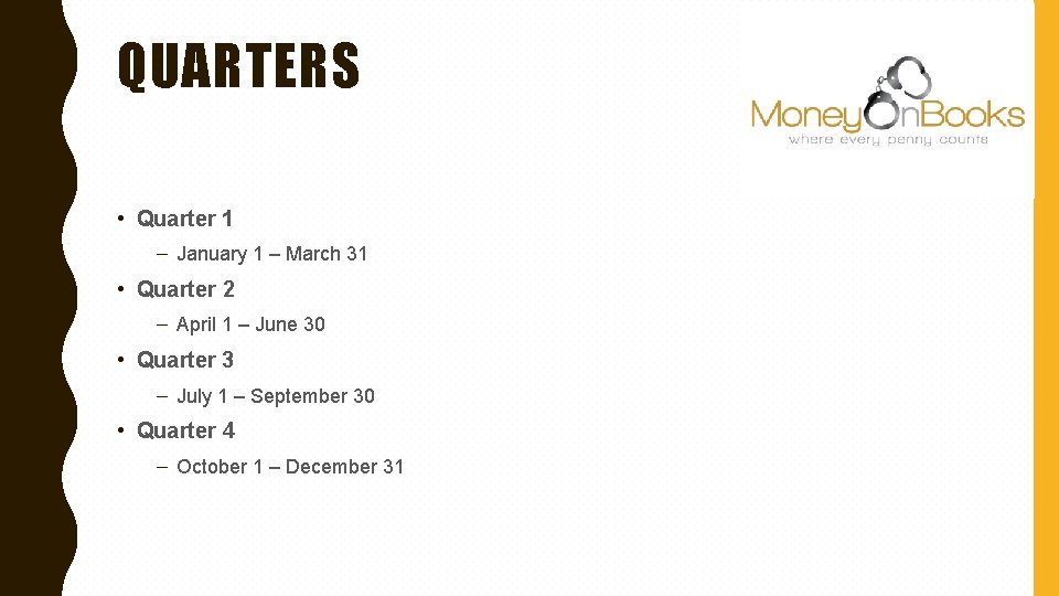 QUARTERS • Quarter 1 – January 1 – March 31 • Quarter 2 –