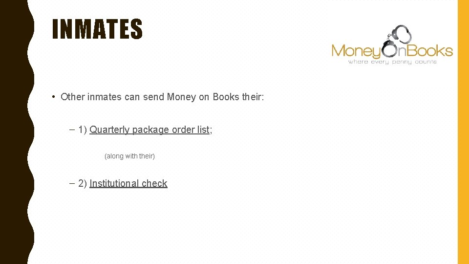 INMATES • Other inmates can send Money on Books their: – 1) Quarterly package