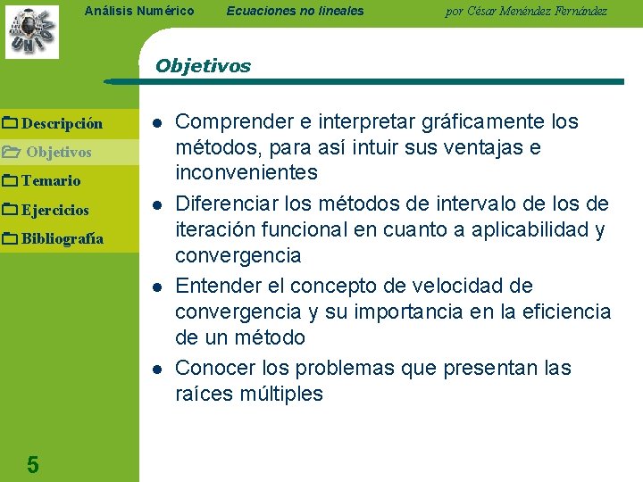 Análisis Numérico Ecuaciones no lineales por César Menéndez Fernández Objetivos Descripción l Objetivos Temario