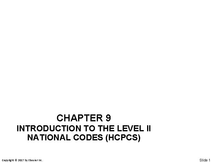 CHAPTER 9 INTRODUCTION TO THE LEVEL II NATIONAL CODES (HCPCS) Copyright © 2017 by