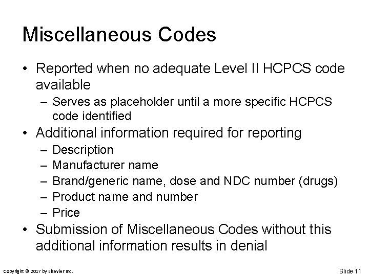 Miscellaneous Codes • Reported when no adequate Level II HCPCS code available – Serves