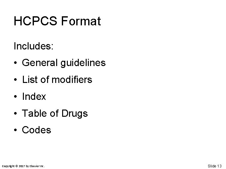HCPCS Format Includes: • General guidelines • List of modifiers • Index • Table