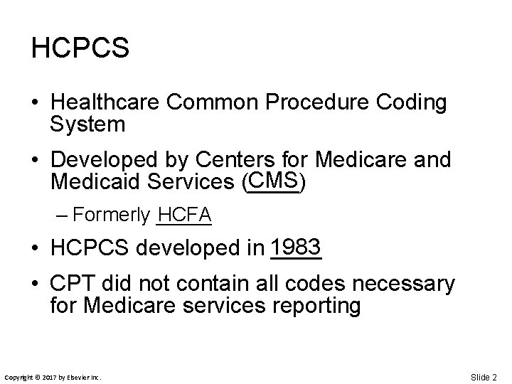 HCPCS • Healthcare Common Procedure Coding System • Developed by Centers for Medicare and