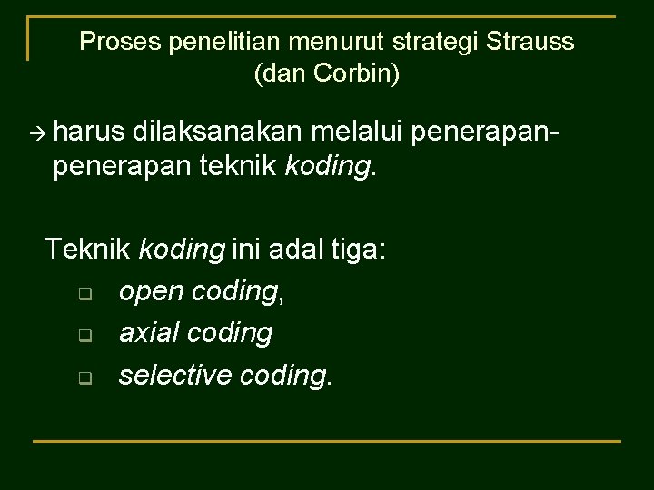 Proses penelitian menurut strategi Strauss (dan Corbin) harus dilaksanakan melalui penerapan teknik koding. Teknik