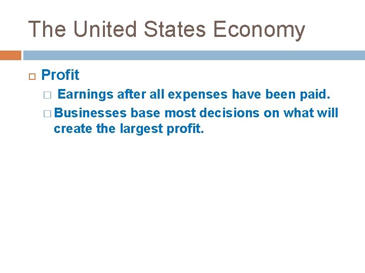 The United States Economy Profit Earnings after all expenses have been paid. � Businesses