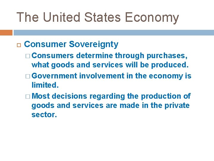 The United States Economy Consumer Sovereignty � Consumers determine through purchases, what goods and