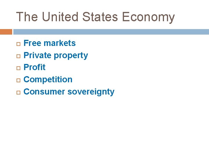 The United States Economy Free markets Private property Profit Competition Consumer sovereignty 