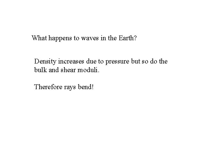 What happens to waves in the Earth? Density increases due to pressure but so