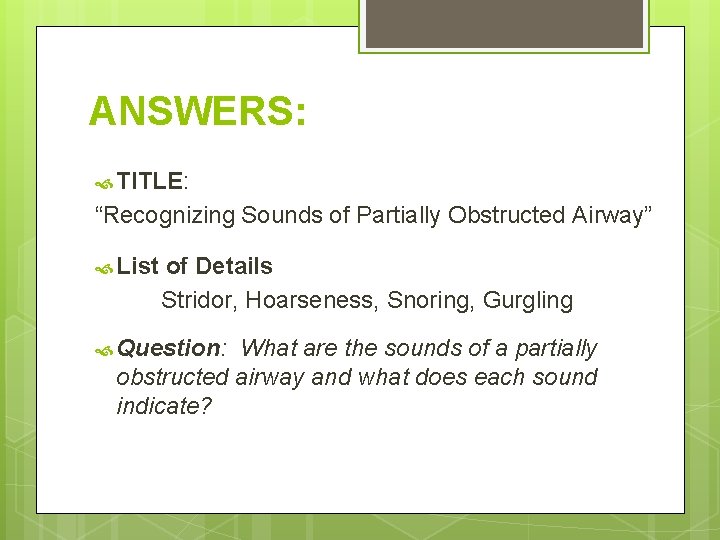 ANSWERS: TITLE: “Recognizing Sounds of Partially Obstructed Airway” List of Details Stridor, Hoarseness, Snoring,