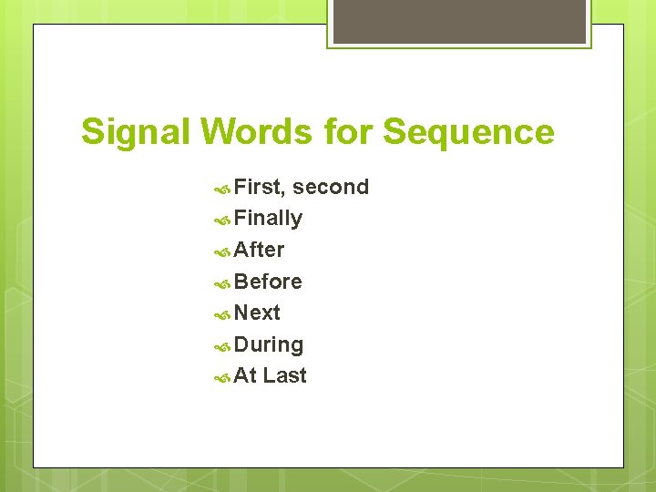 Signal Words for Sequence First, second Finally After Before Next During At Last 