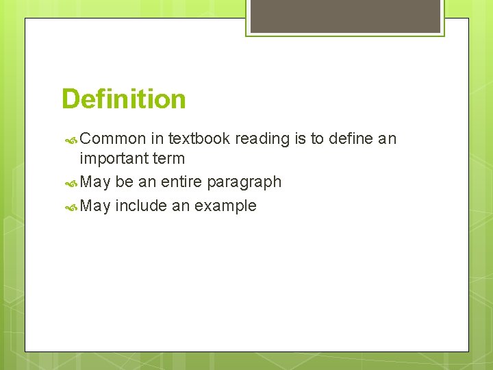 Definition Common in textbook reading is to define an important term May be an