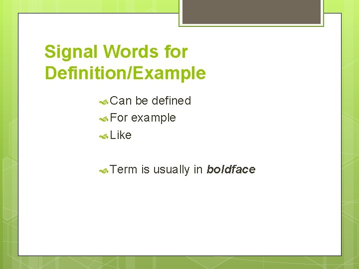 Signal Words for Definition/Example Can be defined For example Like Term is usually in