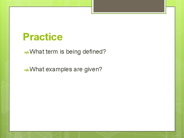 Practice What term is being defined? What examples are given? 