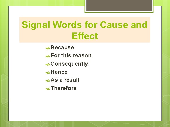 Signal Words for Cause and Effect Because For this reason Consequently Hence As a