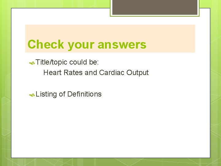 Check your answers Title/topic could be: Heart Rates and Cardiac Output Listing of Definitions