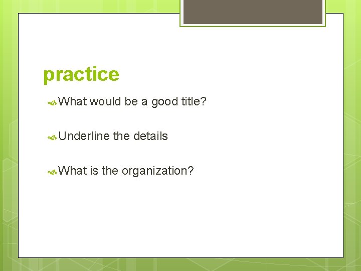 practice What would be a good title? Underline What the details is the organization?