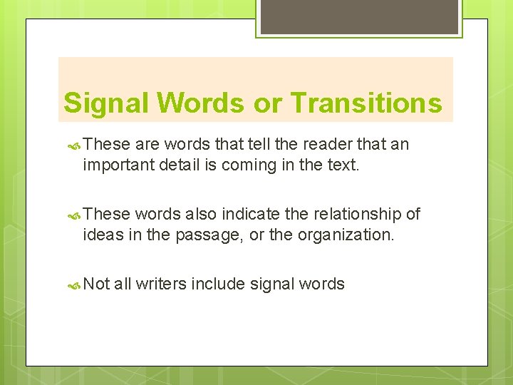 Signal Words or Transitions These are words that tell the reader that an important